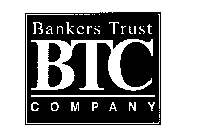 BANKERS TRUST BTC COMPANY