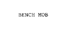 BENCH MOB