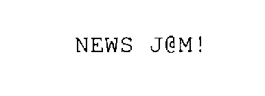 NEWS J@M!