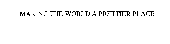MAKING THE WORLD A PRETTIER PLACE