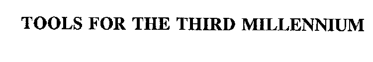 TOOLS FOR THE THIRD MILLENNIUM