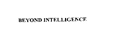 BEYOND INTELLIGENCE