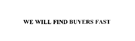 WE WILL FIND BUYERS FAST