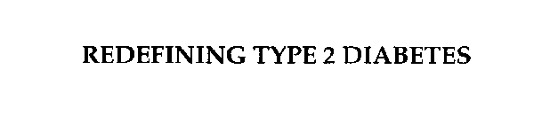 REDEFINING TYPE 2 DIABETES