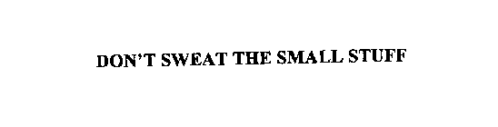 DON'T SWEAT THE SMALL STUFF