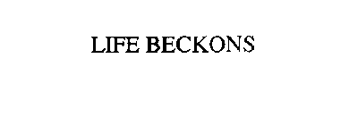 LIFE BECKONS