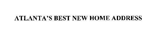 ATLANTA'S BEST NEW HOME ADDRESS