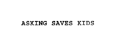 ASKING SAVES KIDS