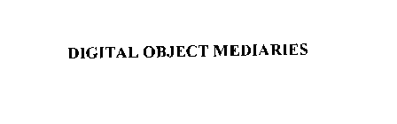 DIGITAL OBJECT MEDIARIES