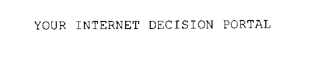 YOUR INTERNET DECISION PORTAL
