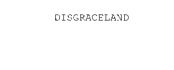 DISGRACELAND