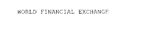 WORLD FINANCIAL EXCHANGE