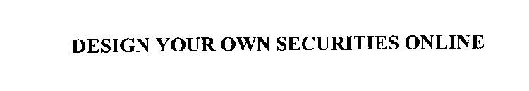 DESIGN YOUR OWN SECURITIES ONLINE