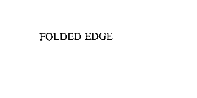 FOLDED EDGE