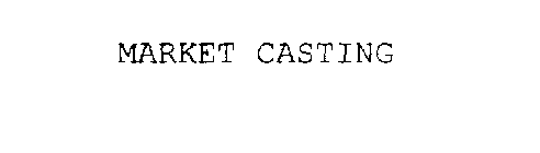 MARKET CASTING