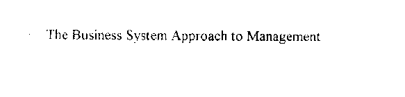 THE BUSINESS SYSTEM APPROACH TO MANAGEMENT