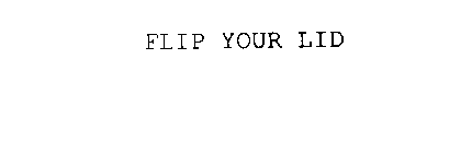 FLIP YOUR LID