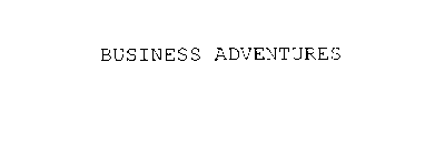 BUSINESS ADVENTURES