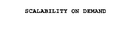 SCALABILITY ON DEMAND
