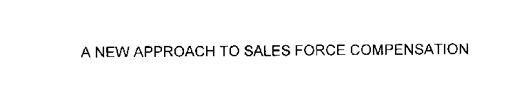 A NEW APPROACH TO SALES FORCE COMPENSATION