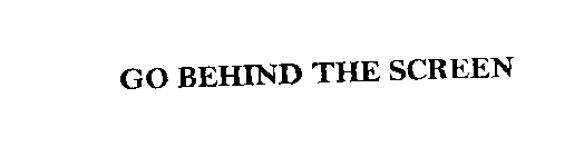 GO BEHIND THE SCREEN