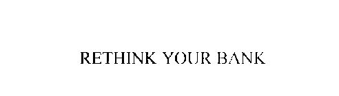 RETHINK YOUR BANK