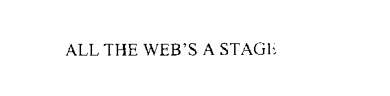 ALL THE WEB'S A STAGE