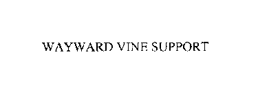 WAYWARD VINE SUPPORT