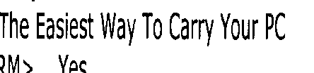 THE EASIEST WAY TO CARRY YOUR PC