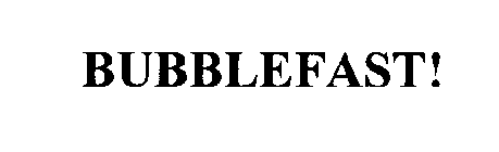 BUBBLEFAST!