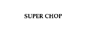 SUPER CHOP