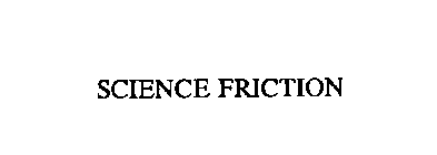 SCIENCE FRICTION