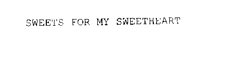 SWEETS FOR MY SWEETHEART