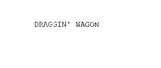 DRAGGIN' WAGON