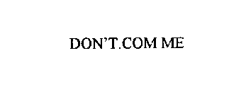 DON'T.COM ME