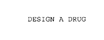 DESIGN A DRUG