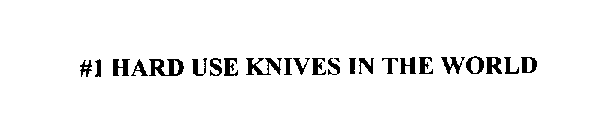 #1 HARD USE KNIVES IN THE WORLD