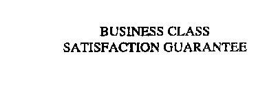 BUSLNESS CLASS SATISFACTLON GUARANTEE