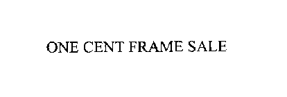 ONE CENT FRAME SALE