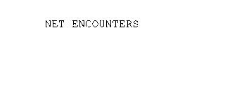 NET ENCOUNTERS