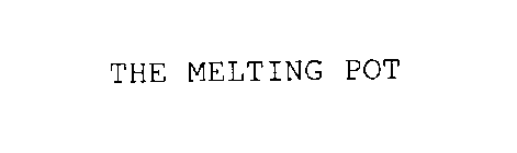 THE MELTING POT