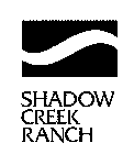 SHADOW CREEK RANCH