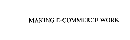 MAKING E-COMMERCE WORK