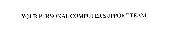 YOUR PERSONAL COMPUTER SUPPORT TEAM