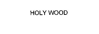 HOLY WOOD