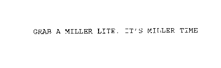 GRAB A MILLER LITE. IT'S MILLER TIME