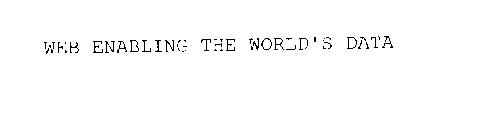 WEB ENABLING THE WORLD'S DATA