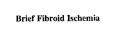 BRIEF FIBROID ISCHEMIA