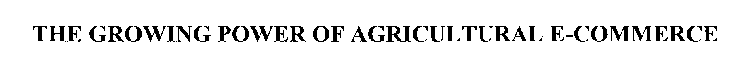 THE GROWING POWER OF AGRICULTURAL E-COMMERCE