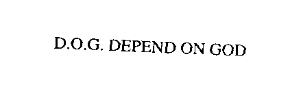 D.O.G. DEPEND ON GOD